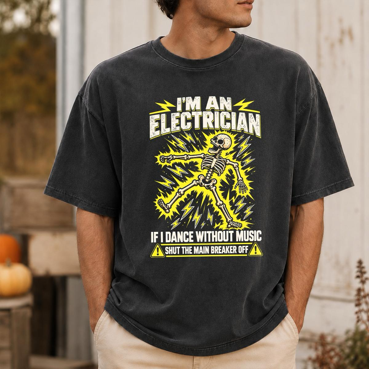 Funny Electrician T-Shirt – I'm an Electrician If I Dance Without Music Shut the Main Breaker Off Shirt, Skeleton Electrician Graphic Tee, Electrical Worker Humor Shirt  #VI