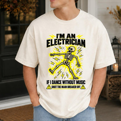 Funny Electrician T-Shirt – I'm an Electrician If I Dance Without Music Shut the Main Breaker Off Shirt, Skeleton Electrician Graphic Tee, Electrical Worker Humor Shirt  #VI
