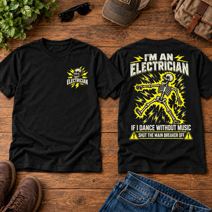 Funny Electrician T-Shirt – I'm an Electrician If I Dance Without Music Shut the Main Breaker Off Shirt, Skeleton Electrician Graphic Tee, Electrician Gift for Men, Electrical Worker Humor Shirt #VI