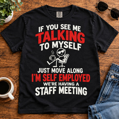 If You See Me Talking To Myself T-Shirt, I'm Self Employed Staff Meeting Funny Quote Shirt, Sarcastic Small Business Gift #TVI