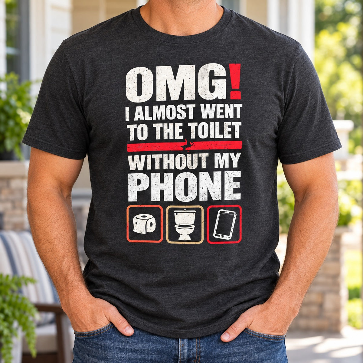 OMG I Almost Went To The Toilet Without My Phone T-Shirt, Funny Bathroom Humor Graphic Tee, Sarcastic Phone Addict Gift #TVI