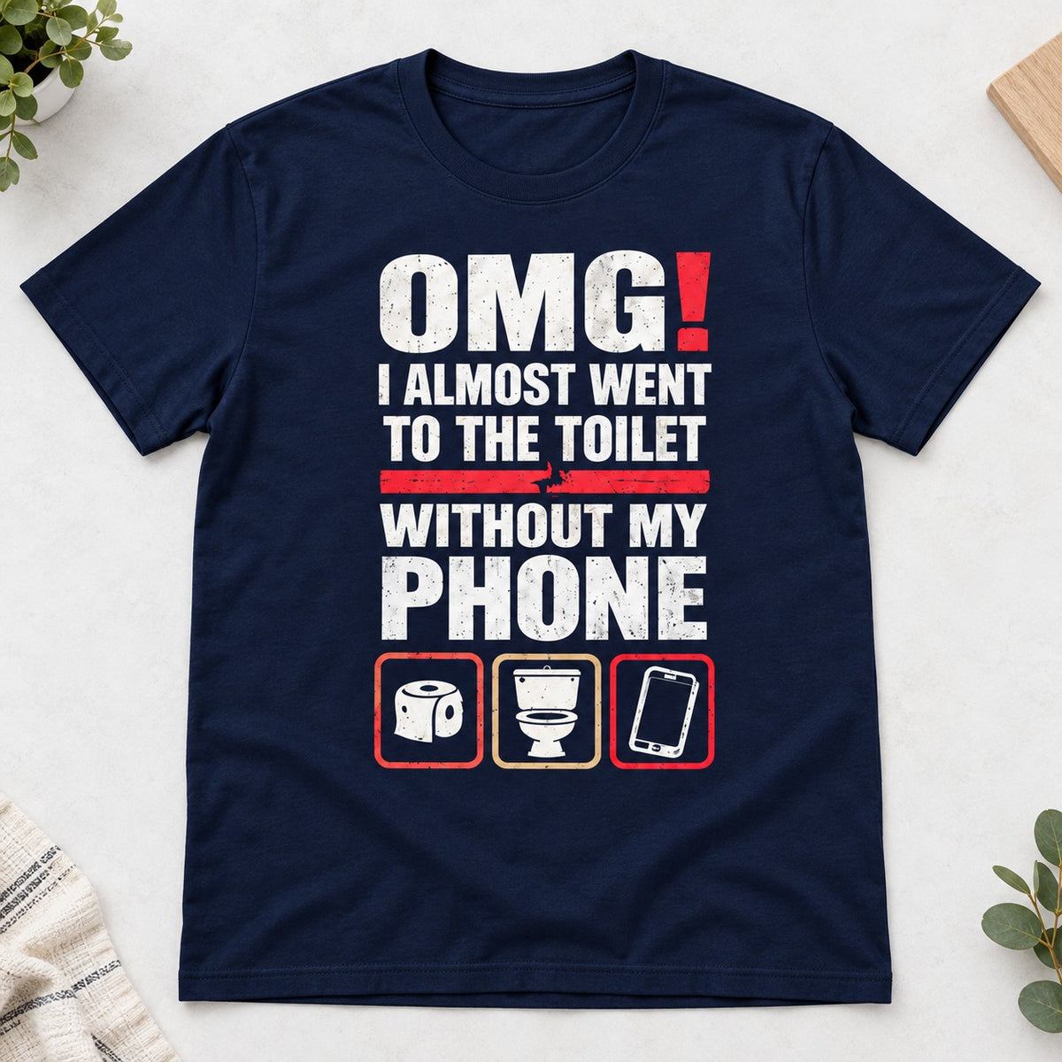 OMG I Almost Went To The Toilet Without My Phone T-Shirt, Funny Bathroom Humor Graphic Tee, Sarcastic Phone Addict Gift #TVI