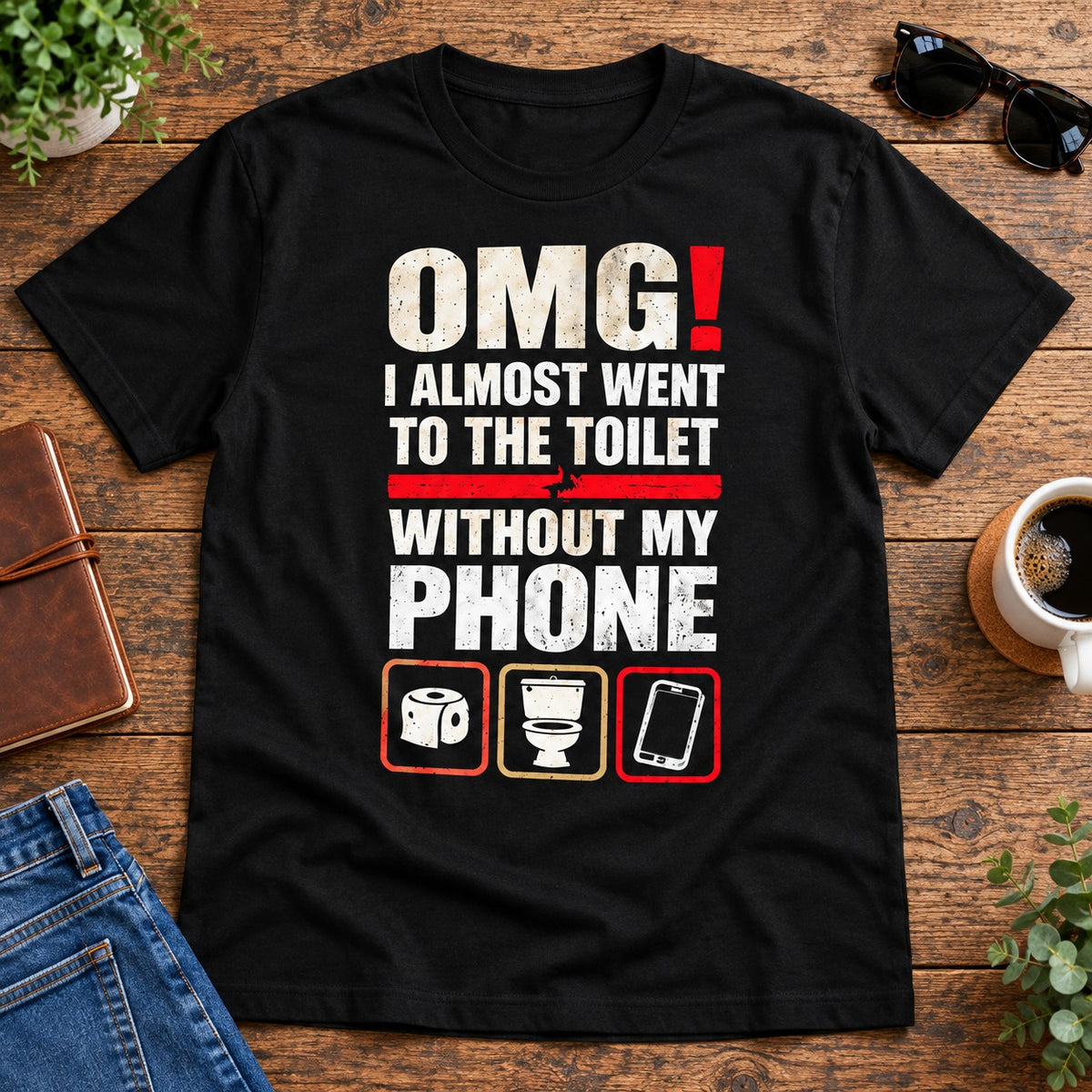 OMG I Almost Went To The Toilet Without My Phone T-Shirt, Funny Bathroom Humor Graphic Tee, Sarcastic Phone Addict Gift #TVI