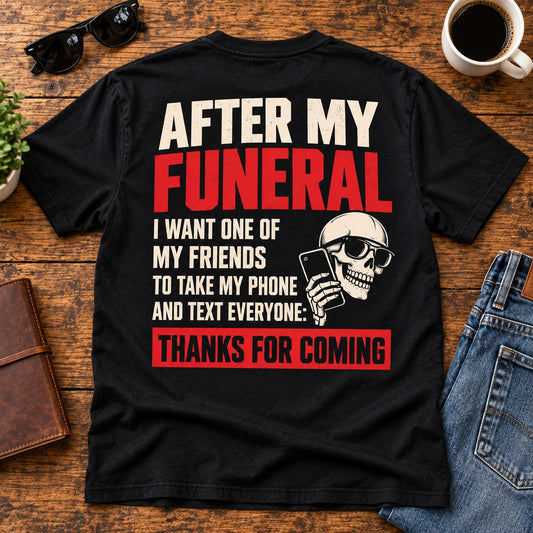 After My Funeral Thanks For Coming T-Shirt, Funny Dark Humor Skeleton Graphic Tee, Sarcastic Funeral Joke Shirt Gift #TVI