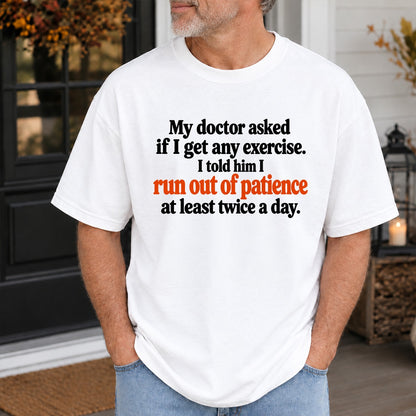 My Doctor Asked If I Get Any Exercise T-Shirt, I Run Out Of Patience Funny Sarcastic Quote Tee, Humor Gift For Adults #TVI