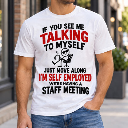 If You See Me Talking To Myself T-Shirt, I'm Self Employed Staff Meeting Funny Quote Shirt, Sarcastic Small Business Gift #TVI