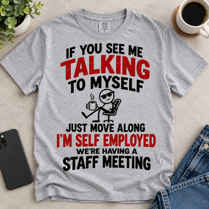 If You See Me Talking To Myself T-Shirt, I'm Self Employed Staff Meeting Funny Quote Shirt, Sarcastic Small Business Gift #TVI
