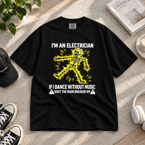Funny Electrician Skeleton T-Shirt, If I Dance Without Music Shut The Main Breaker Off, Electrical Worker Gift Tee #TVI