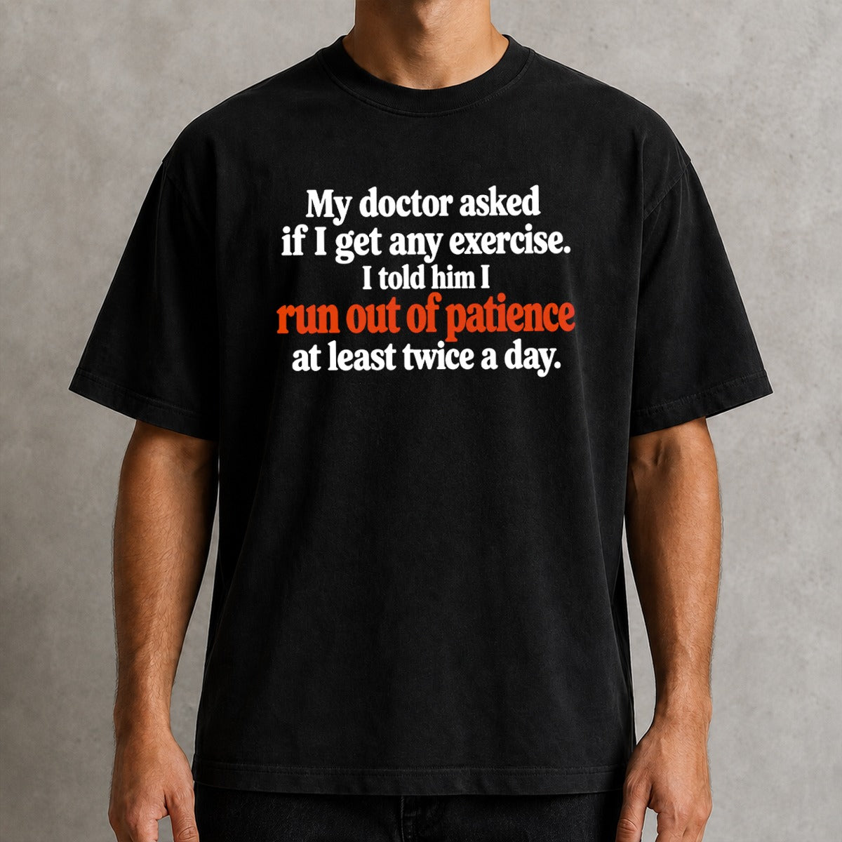 My Doctor Asked If I Get Any Exercise T-Shirt, I Run Out Of Patience Funny Sarcastic Quote Tee, Humor Gift For Adults #TVI
