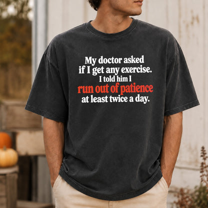 My Doctor Asked If I Get Any Exercise T-Shirt, I Run Out Of Patience Funny Sarcastic Quote Tee, Humor Gift For Adults #TVI