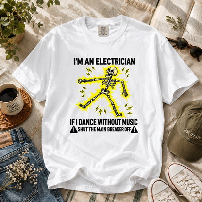Funny Electrician Skeleton T-Shirt, If I Dance Without Music Shut The Main Breaker Off, Electrical Worker Gift Tee #TVI